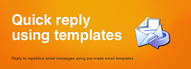 Reply to repetitive email messages using pre-made email templates.